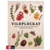 Vildplockat : Ätliga örter, blad, blommor, bär och svampar från den svenska naturen